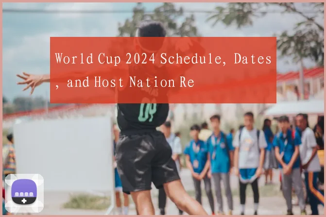 World Cup 2024 Schedule, Dates, and Host Nation Re