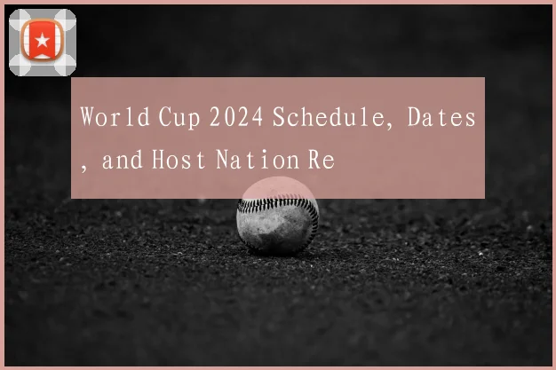 World Cup 2024 Schedule, Dates, and Host Nation Re